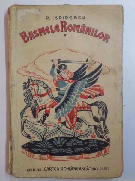 LEGENDE SAU BASMELE ROMANILOR ADUNATE DIN GURA POPORULUI de PETRE ISPIRESCU, VOL I  1939