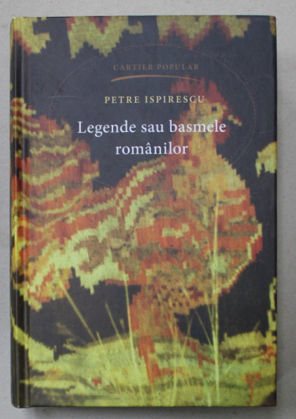 LEGENDE SAU BASMELE ROMANILOR de PETRE ISPIRESCU , 2017, COPERTA CARTONATA