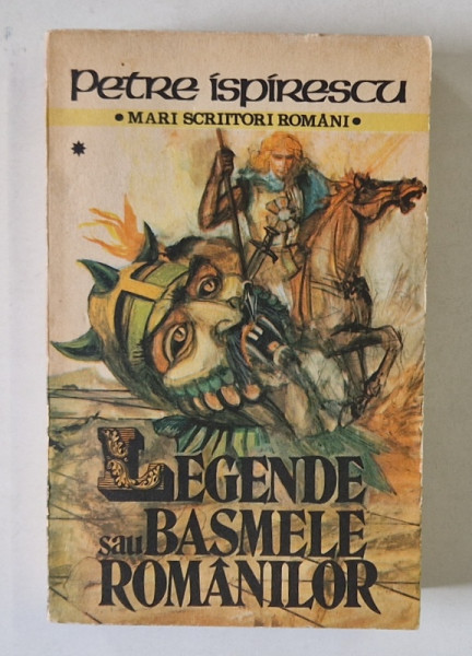 LEGENDE SAU BASMELE ROMANILOR de PETRE ISPIRESCU , VOLUMUL I , 1988