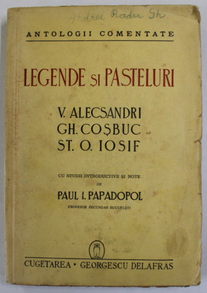 LEGENDE SI PASTELURI de V. ALECSANDRI , GH. COSBUC , ST.O. IOSIF , cu studii introductive si note de PAUL I. PAPADOPOL , 1943