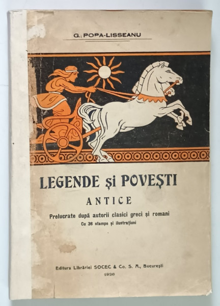 LEGENDE SI POVESTI ANTICE / MITOLOGIA GRECO-ROMANA IN LECTURA ILUSTRATA , VOL.I de G. POPA LISSEANU , Bucuresti 1926 , COPERTA BROSATA