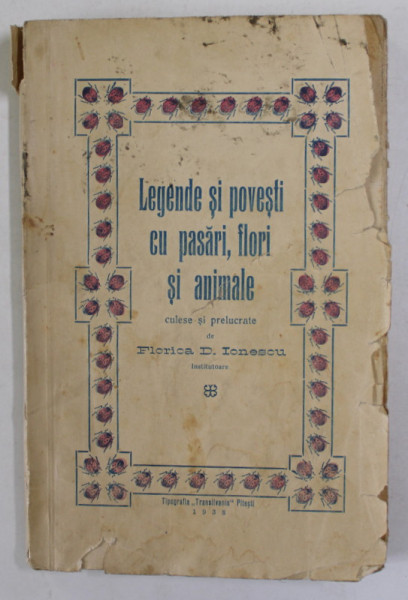 LEGENDE SI POVESTI CU PASARI , FLORI SI ANIMALE , culese si prelucrate de FLORICA D. IONESCU , 1938