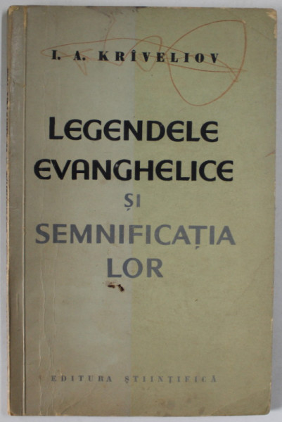 LEGENDELE EVANGHELICE SI SEMNIFICATIA LOR de I.A. KRIVELIOV , ( ATEISM STIINTIFIC ) , 1962 , PREZINTA URME DE UZURA