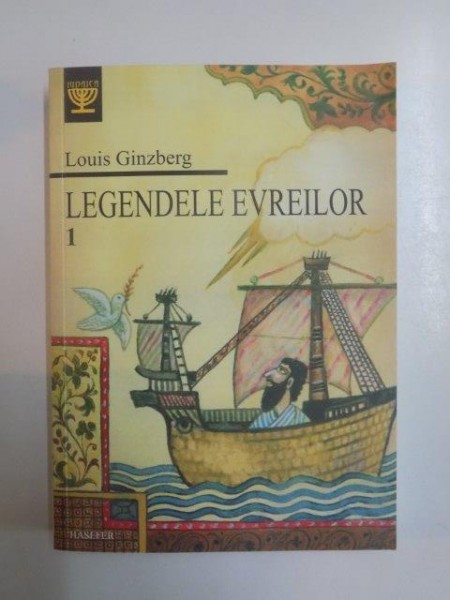 LEGENDELE EVREILOR . VOL I . TIMPURI SI PERSONALITATI BIBLICE DE LA CREATIE PANA LA IAAKOV de LOUIS GINZBERG , 2013