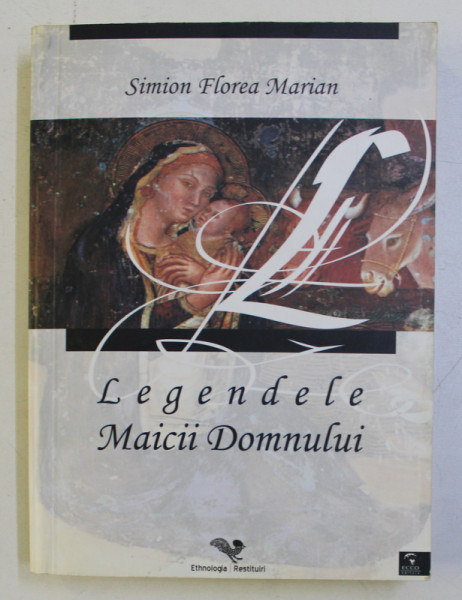 LEGENDELE MAICII DOMNULUI , STUDIU FOLCLORISTIC de SIMION FLOREA MARIAN , 2003