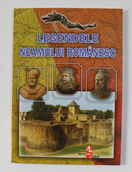 LEGENDELE NEAMULUI ROMANESC , editor SILVIA URSACHE , 2015