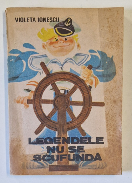 LEGENDELE NU SE SCUFUNDA de VIOLETA IONESCU , desene de PUIU MANU , 1990