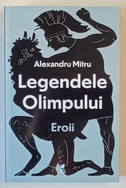 LEGENDELE OLIMPULUI , EROII , VOLUMUL II de ALEXANDRU MITRU , 2024