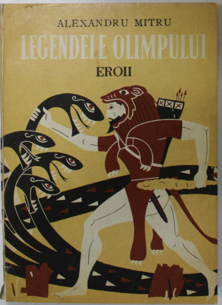 LEGENDELE OLIMPULUI , VOLUMUL II : EROII de ALEXANDRU MITRU , ilustratii de A. CONDACCI , 1973