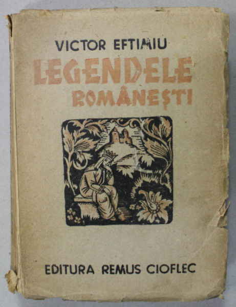 LEGENDELE ROMANESTI de VICTOR EFTIMIU , EDITIE INTERBELICA