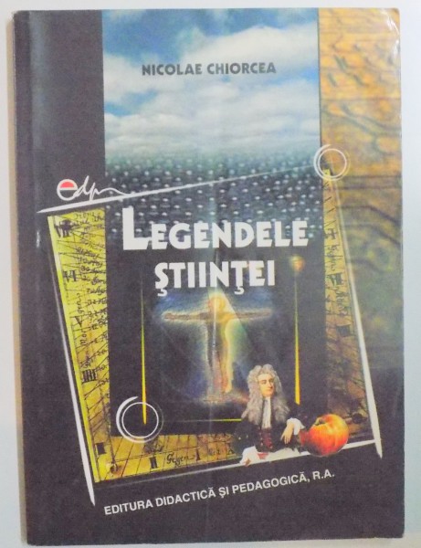 LEGENDELE STIINTEI de NICOLAE CHIORCEA , 2005