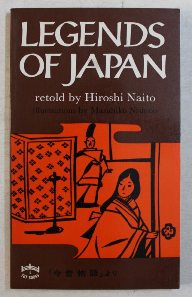 LEGENDS OF JAPAN , retold by HIROSHI NAITO , illustrations by MASAHIKO NISHINO , 1982