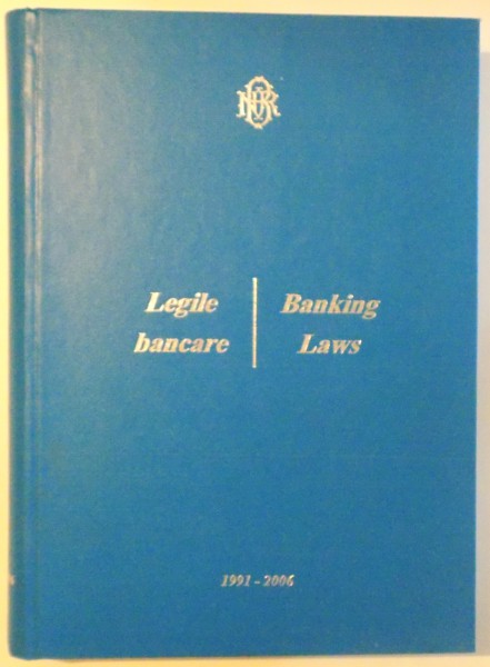 LEGILE BANCARE / BANKING LAWS , MARTIE 1991- MAI 2006