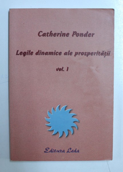 LEGILE DINAMICE ALE PROSPERITATII, VOLUMUL I de CATHERINE PONDER , 2002
