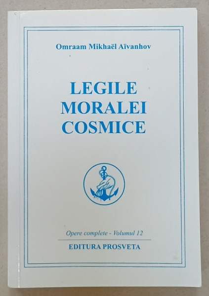 LEGILE MORALEI COSMICE de OMRAAM MIKHAEL AIVANHOV , OPERE COMPLETE , VOLUMUL 12 , 2019 , SUBLINIATA *
