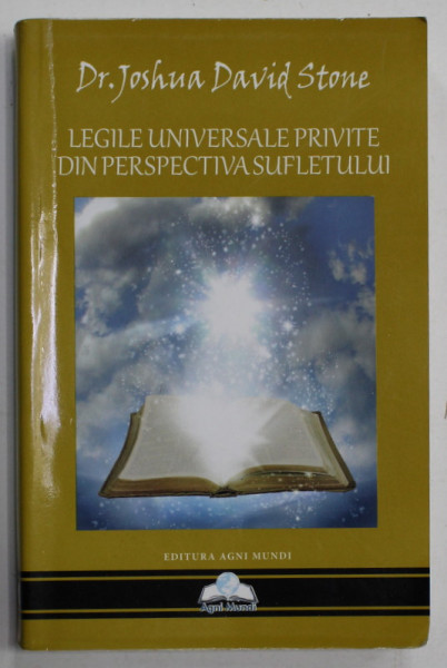LEGILE UNIVERSALE PRIVITE DIN PERSPECTIVA SUFLETULUI de Dr. JOSHUA DAVID STONE , 2015