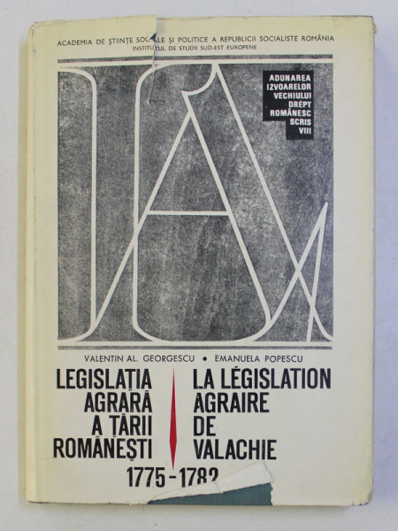 LEGISLATIA AGRARA A TARII ROMANESTI / LA LEGISLATION AGRAIRE DE VALACHIE 1775-1782 de VALENTIN AL. GEORGESCU , EMANUELA POPESCU , 1970