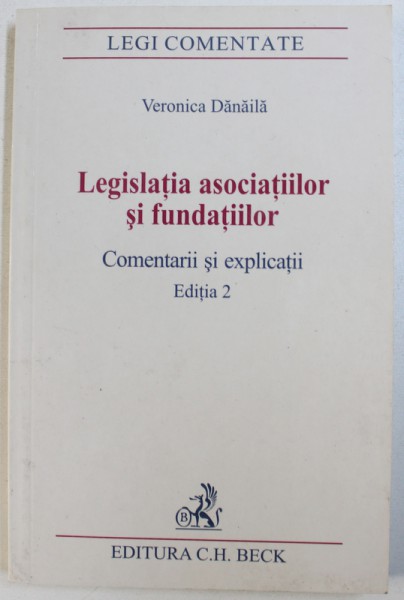 LEGISLATIA ASOCIATIILOR SI FUNDATIILOR - COMENTARII SI EXPLICATII - EDITIA 2 de VERONICA DANAILA , 2007