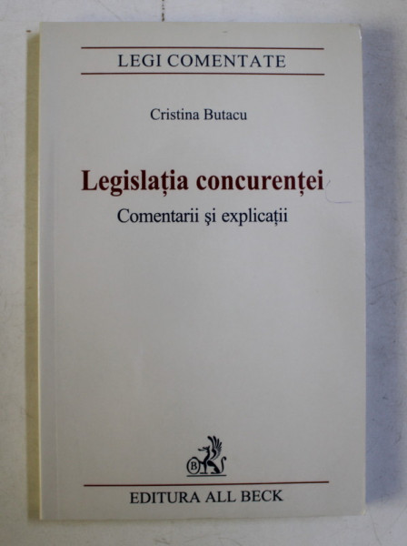 LEGISLATIA CONCURENTEI - COMENTARII SI EXPLICATII de CRISTINA BUTACU , 2005