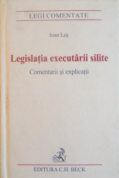 LEGISLATIA EXECUTARII SILITE , COMENTARII SI EXPLICATII de IOAN LES , 2007