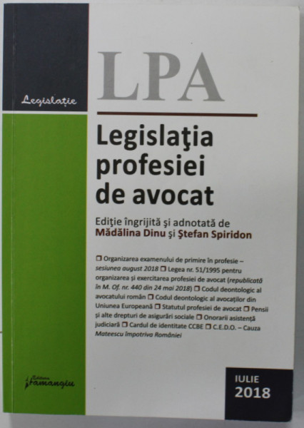 LEGISLATIA PROFESIEI DE AVOCAT , editie ingrijita si adnotata de MADALINA DINU si STEFAN SPIRIDON , 2018