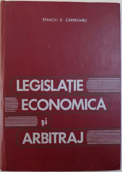 LEGISLATIE ECONOMICA SI ARBITRAJ  - MANUAL de STANCIU D. CARPENARU , 1974