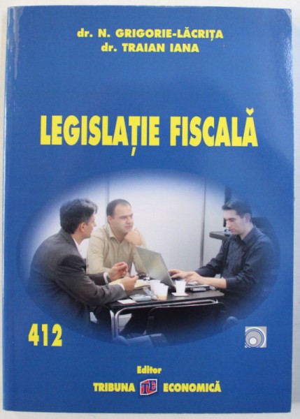 LEGISLATIE FISCALA de N. GRIGORIE  - LACRITA si TRAIAN IANA , 2013