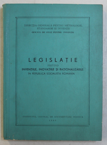LEGISLATIE PRIVIND INVENTIILE , INOVATIILE SI RATIONALIZARILE IN REPUBLICA SOCIALISTA  ROMANIA , 1968