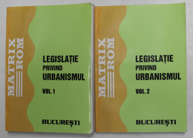 LEGISLATIE PRIVIND URBANISMUL , VOLUMELE I - II , 2008