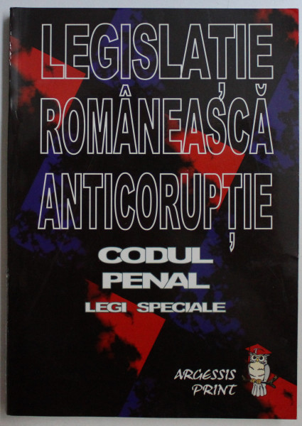 LEGISLATIE ROMANEASCA ANTICORUPTIE - CODUL PENAL , LEGI SPECIALE de STEFAN CRISU , 2003