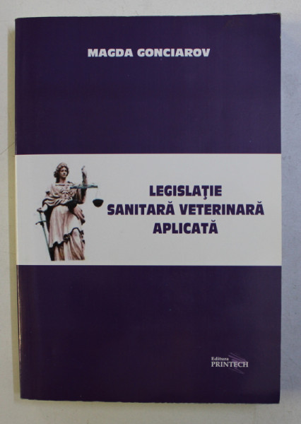 LEGISLATIE SANITARA VETERINARA APLICATA de MAGDA GONCIAROV , 2011