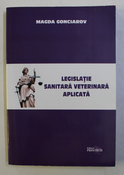 LEGISLATIE SANITARA VETERINARA APLICATA de MAGDA GONCIAROV , 2011 *PREZINTA SUBLINIERI CU EVIDENTIATORUL IN TEXT