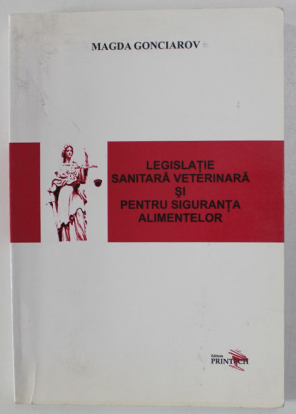 LEGISLATIE SANITARA VETERINARA SI PENTRU SIGURANTA ALIMENTELOR de MAGDA GONCIAROV , 2006