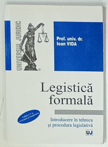LEGISTICA FORMALA , INTRODUCERE IN TEHNICA SI PROCEDURA LEGISLATIVA de IOAN VIDA , CURS UNIVERSITAR , 2012