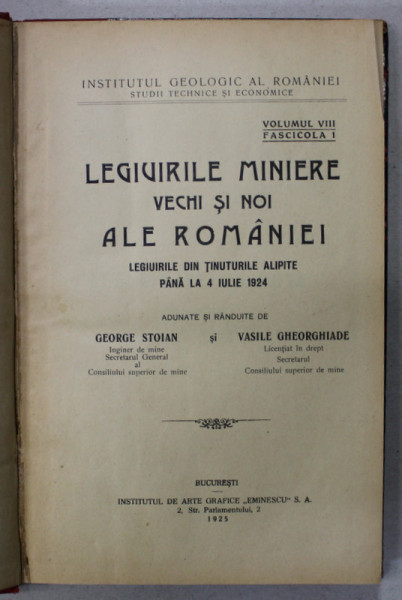 LEGIUIRILE MINIERE VECHI SI NOI ALE ROMANIEI , VOLUMUL VIII , FASCICULA I  , adunate de GEORGE STOIAN si VASILE GHEORGHIADE , 1925