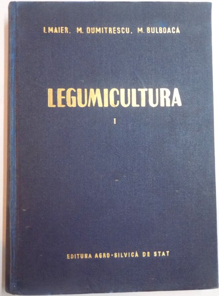 LEGUMICULTURA de I. MAIER...M. BULBOACA , 1957