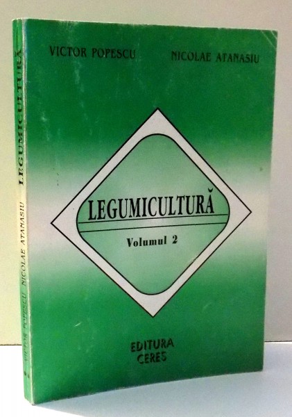 LEGUMICULTURA de VICTOR POPESCU , NICOLAE ATANASIU , VOL II , 2000