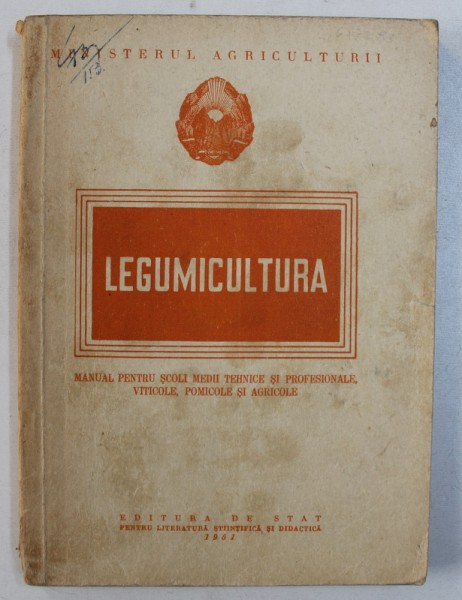 LEGUMICULTURA - MANUAL PENTRU SCOLI MEDII TEHNICE SI PROFESIONALE VITICOLE , POMICOLE SI AGRICOLE , 1951