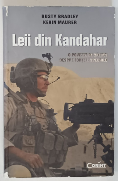 LEII DIN KANDAHAR - O POVESTE DE RAZBOI DESPRE FORTELE SPECIALE de RUSTY BRADLEY si KEVIN MAURER , 2013 *PREZINTA URME DE UZURA