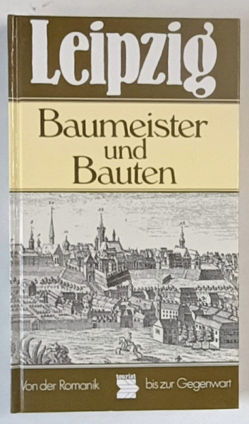 LEIPZIG , BAUMEISTER UND BAUTEN VON DER ROMANIK BIS ZUR GEGENWART ( LEIPZIG , CONSTRUCTORII SI CLADIRILE ) von WOLFGANG HOCQUEL , TEXT IN LIMBA GERMANA , 1990