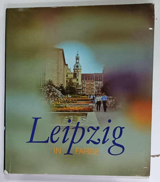 LEIPZIG IN FARBE ( LEIPZIG IN CULORI ) , ALBUM CU TEXT IN LIMBA GERMANA , 1984