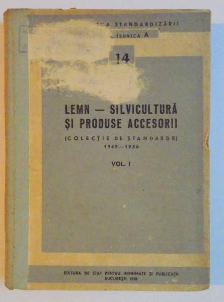 LEMN , SILVICULTURA SI PRODUSE ACCESORII ,COLECTIE DE STANDARDE , 1949-1956 , VOL I , 1958