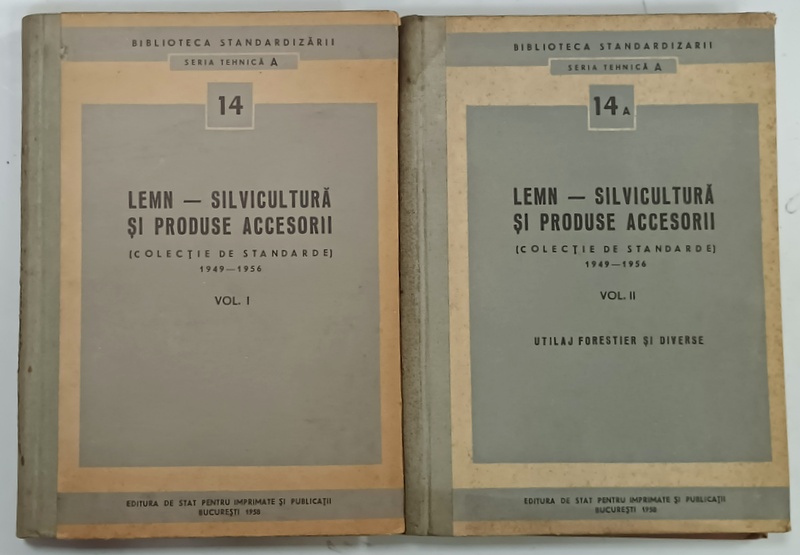 LEMN - SILVICULTURA SI PRODUSE ACCESORII  ( COLECTIE DE STANDARDE ) 1949 -1956 , VOLUMELE I - II , 1958