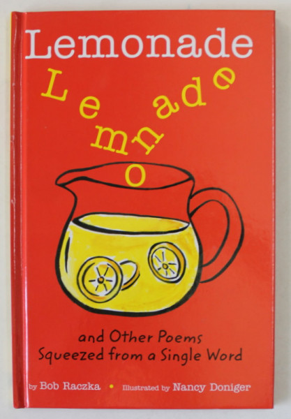 LEMONADE AND OTHER POEMS SQUEEZED FROM A SINGLE WORD by BOB RACZKA , illustrated by NANCY DONIGER , 2011