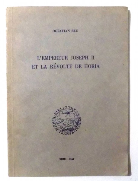 L`EMPEREUR JOSEPH II ET LA REVOLTE DE HORIA par OCTAVIAN BEU , 1944