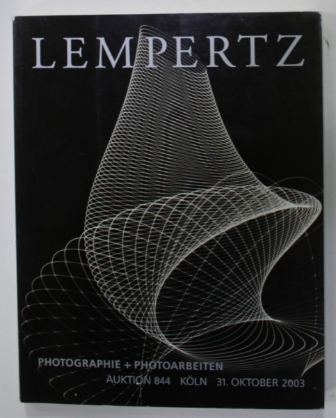 LEMPERTZ , PHOTOGRAPHIE - PHOTOARBEITEN , AUKTION 844 , KOLN , 31 OKTOBER 2003 , CATALOG DE LICITATIE * , TEXT IN LIMBA GERMANA