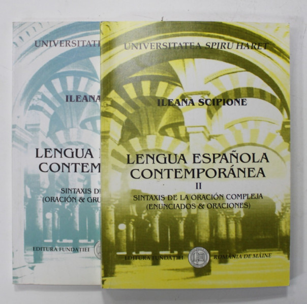 LENGUA ESPANOLA CONTEMPORANEA de ILEANA SCIPIONE , DOUA VOLUME , EDITIE IN LIMBA SPANIOLA , 2004 -2006