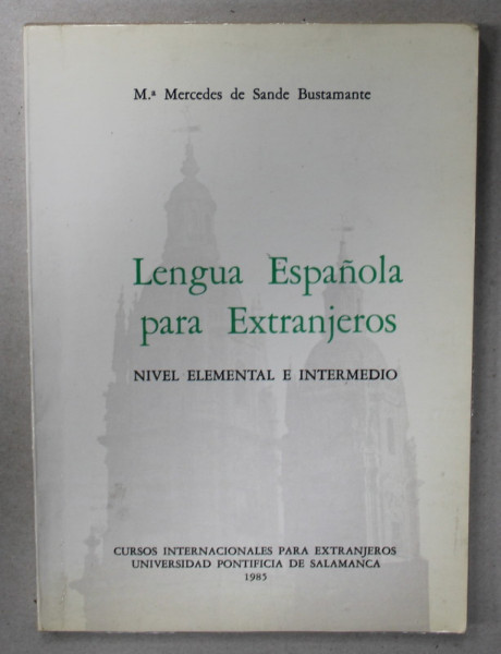 LENGUA ESPANOLA  PARA EXTRANJEROS , NIVEL ELEMENTAL E INTERMEDIO de MERCEDES DE SANDE BUSTAMANTE , 1985 , TEXT IN LB. SPANIOLA