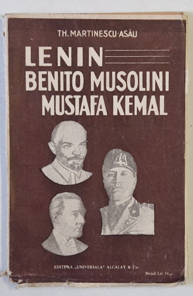 LENIN , BENITO MUSOLINI , MUSTAFA KEMAL de TH. MARINESCU - ASAU , EDITIE INTERBELICA
