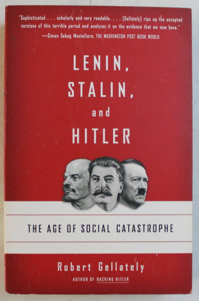 LENIN, STALIN AND HITLER - THE AGE OF SOCIAL CATASTROPHE by ROBERT GELLATELY , 2007